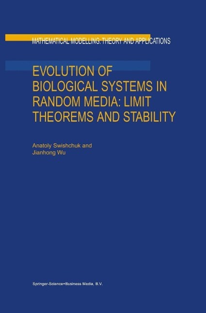 Evolution of Biological Systems in Random Media: Limit Theorems and Stability als eBook Download von Anatoly Swishchuk, Jianhong Wu - Anatoly Swishchuk, Jianhong Wu