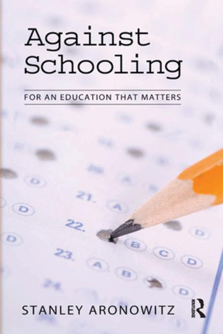 Against Schooling als eBook Download von Stanley Aronowitz - Stanley Aronowitz