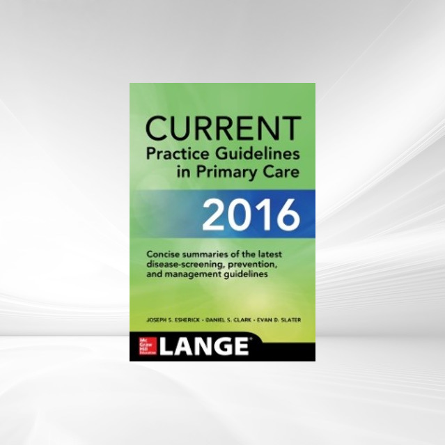 CURRENT Practice Guidelines in Primary Care 2016 als eBook Download von Joseph S. Esherick, Daniel S. Clark, Evan D. Slater - Joseph S. Esherick, Daniel S. Clark, Evan D. Slater