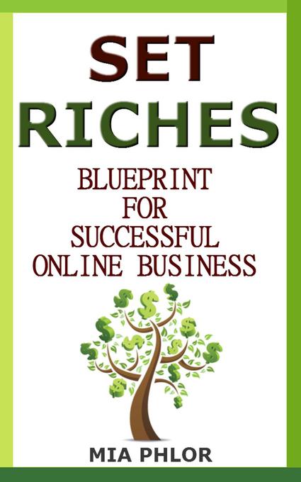 Set Riches Blueprint to Successful Business Online als eBook Download von Mia Phlor