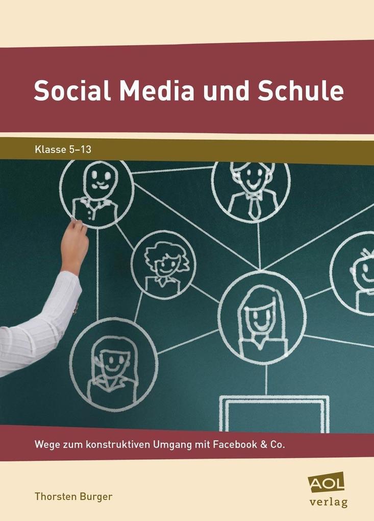 Social Media und Schule: Zwischen Enthusiasmus und Boykott: Wege zum konstruktiven Umgang mit Facebook & Co. (5. bis 10. Klasse) (German Edition)