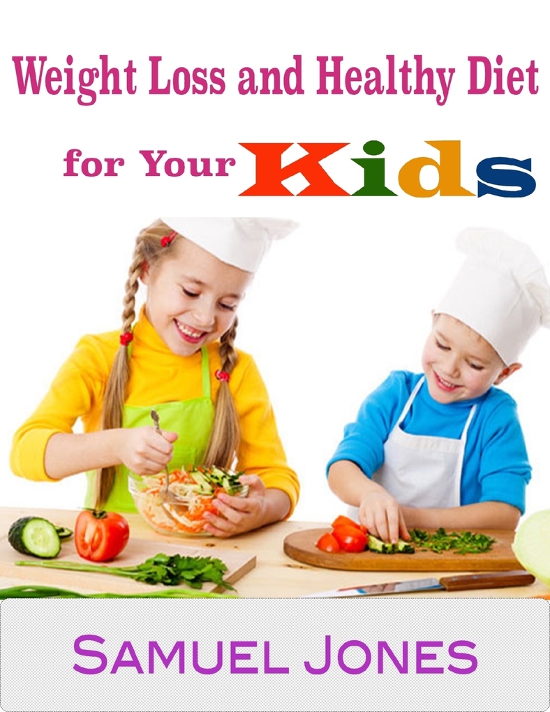 Weight Loss and Healthy Diet for Your Kids als eBook Download von Samuel Jones - Samuel Jones