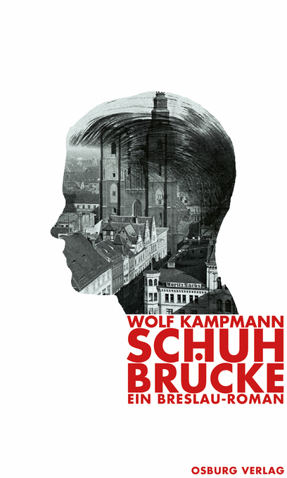 Schuhbrücke. Ein Breslau-Roman als eBook Download von Wolf Kampmann - Wolf Kampmann