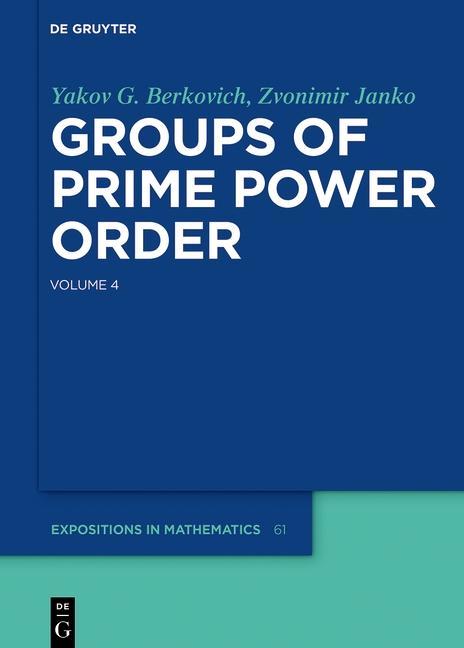 Yakov Berkovich; Zvonimir Janko: Groups of Prime Power Order. Volume 4 als eBook Download von Yakov G. Berkovich, Zvonimir Janko - Yakov G. Berkovich, Zvonimir Janko