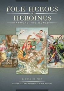 Folk Heroes and Heroines around the World, 2nd Edition als eBook Download von Graham Seal, Kim Kennedy White - Graham Seal, Kim Kennedy White