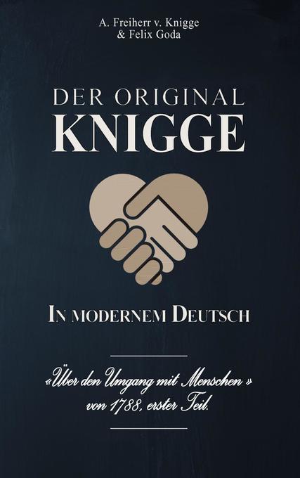 Der Original-Knigge in modernem Deutsch - Adolph Freiherr von Knigge, Felix Goda