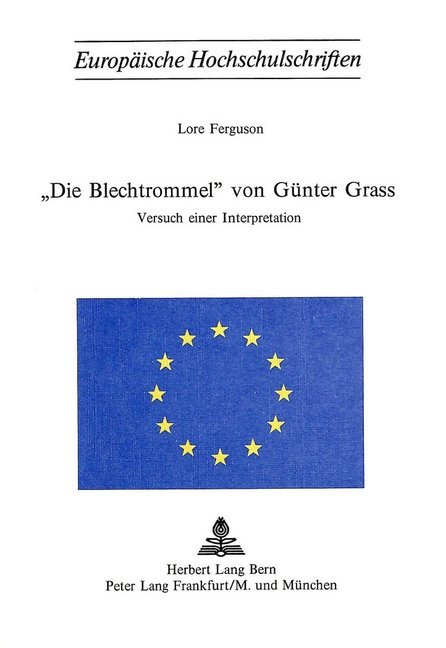 «Die Blechtrommel» Von Guenter Grass: Versuch Einer Interpretation: 147 (Europaeische Hochschulschriften / European University Studie)