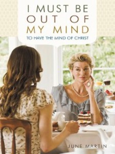 I Must Be Out of My Mind to Have the Mind of Christ als eBook Download von June Martin - June Martin