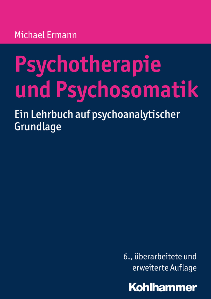 Psychotherapie und Psychosomatik: Ein Lehrbuch auf psychoanalytischer Grundlage Michael Ermann Author