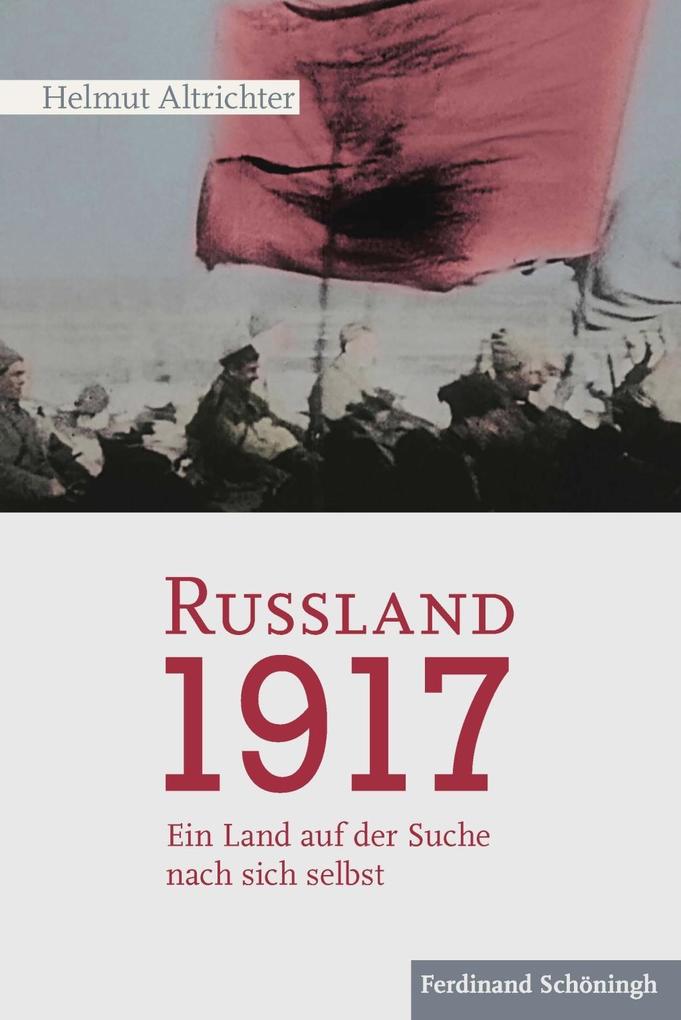 Rußland 1917: Ein Land auf der Suche nach sich selbst: Ein Land auf der Suche nach sich selbst. 2. Auflage