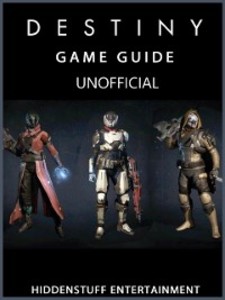 Destiny Game Guide Unofficial als eBook Download von HiddenStuff Entertainment - HiddenStuff Entertainment