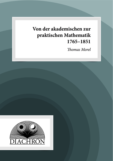 Von der akademischen zur praktischen Mathematik (1765-1851) als eBook Download von Thomas Morel - Thomas Morel