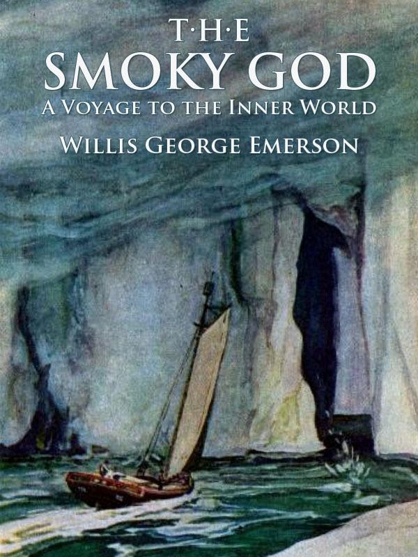 The Smoky God: A Voyage to the Inner World: Illustrated Edition Willis George Emerson Author