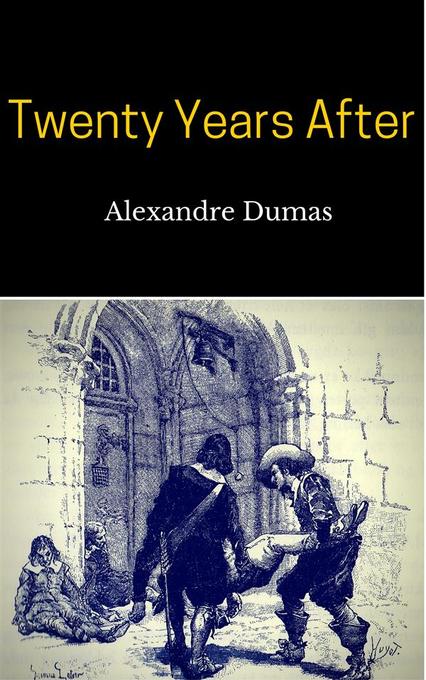 Twenty Years After als eBook Download von Alexandre Dumas, Alexandre Dumas, Alexandre Dumas - Alexandre Dumas, Alexandre Dumas, Alexandre Dumas