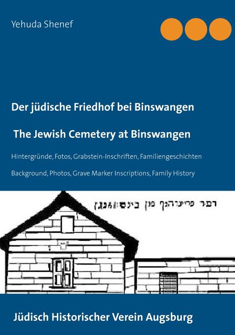 Der jÃ¼dische Friedhof bei Binswangen / The Jewish Cemetery at Binswangen: HintergrÃ¼nde, Fotos, Grabstein-Inschriften, Familiengeschichten / Backgrou