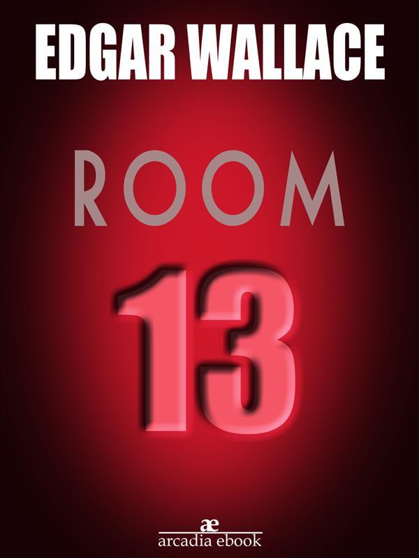 Room 13 als eBook Download von Edgar Wallace, Edgar Wallace, Edgar Wallace, Edgar Wallace - Edgar Wallace, Edgar Wallace, Edgar Wallace, Edgar Wallace