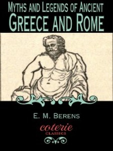 Myths and Legends of Ancient Greece and Rome als eBook Download von E. M. Berens - E. M. Berens