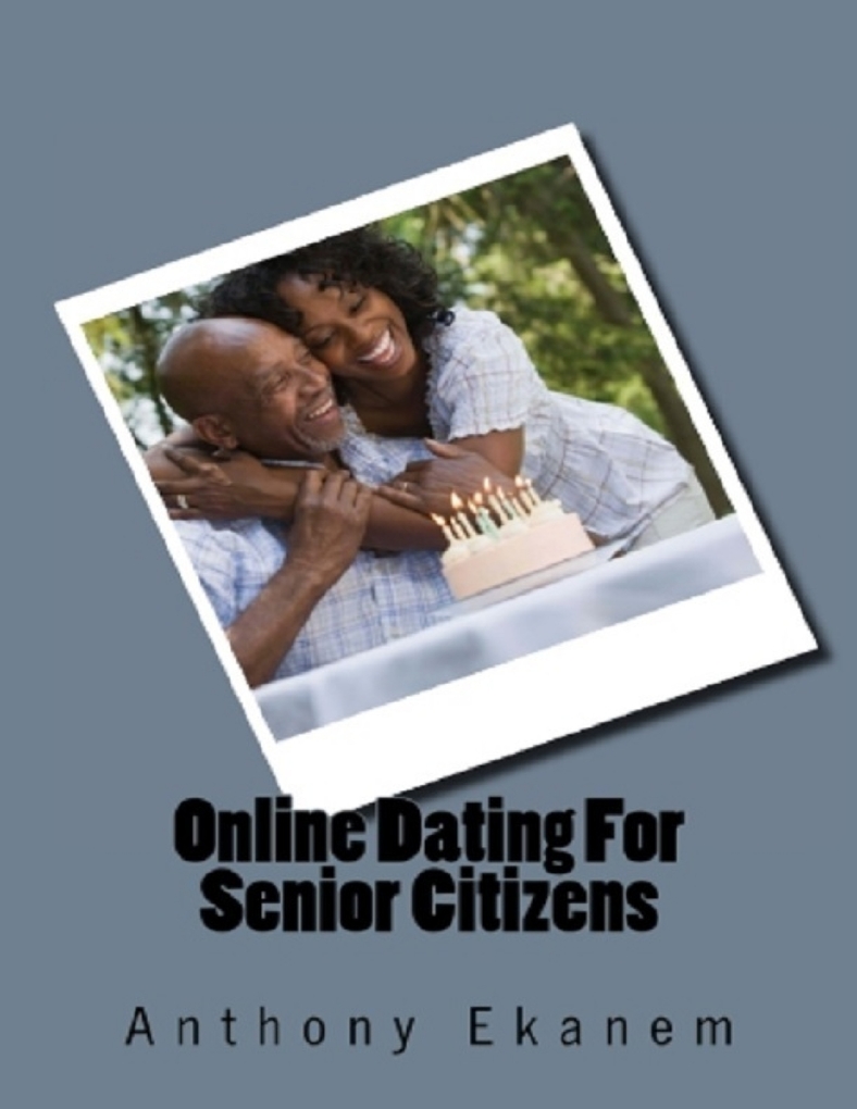 Online Dating for Senior Citizens als eBook Download von Anthony Ekanem - Anthony Ekanem