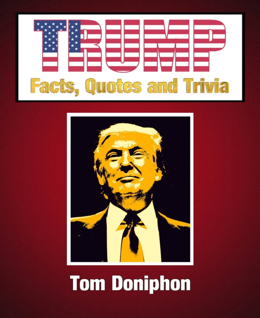 Trump - Facts, Quotes and Trivia als eBook Download von Tom Doniphon - Tom Doniphon