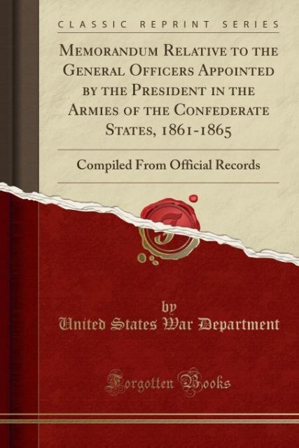 Memorandum Relative to the General Officers Appointed by the President in the Armies of the Confederate States, 1861-1865 als Taschenbuch von Unit...