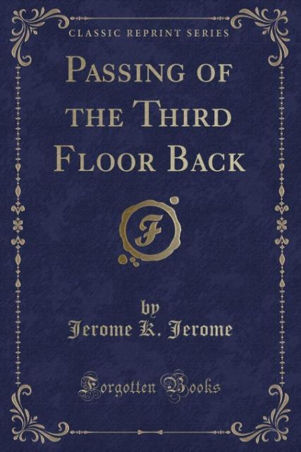 Passing of the Third Floor Back (Classic Reprint) als Taschenbuch von Jerome K. Jerome - 1332793525