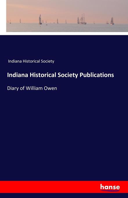 Indiana Historical Society Publications: Diary of William Owen