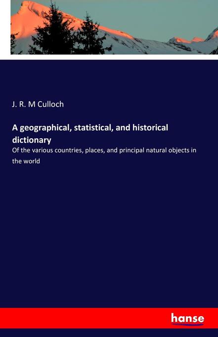 A geographical, statistical, and historical dictionary als Buch von J. R. M Culloch