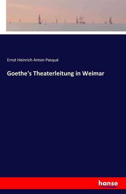 Goethe's Theaterleitung in Weimar