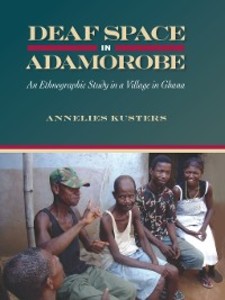 Deaf Space in Adamorobe: An Ethnographic Study in a Village in Ghana Annelies Kusters Author