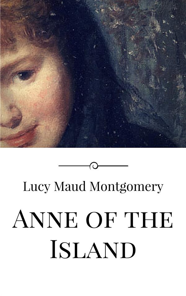 Anne of the Island als eBook Download von Lucy Maud Montgomery, Lucy Maud Montgomery