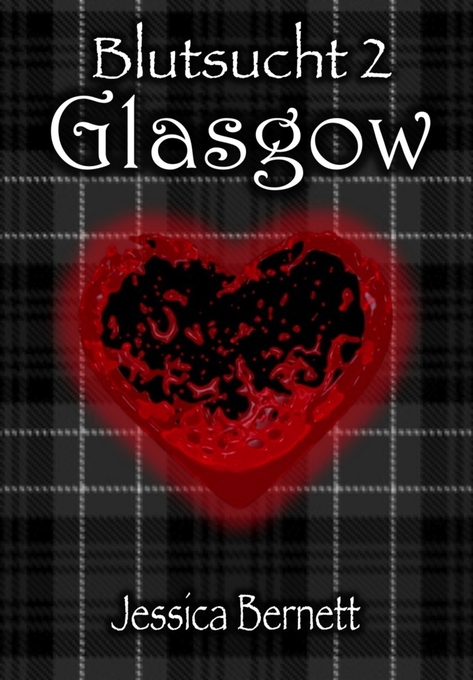 Blutsucht 2: Glasgow als eBook Download von Jessica Bernett - Jessica Bernett