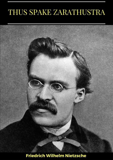 Thus Spake Zarathustra als eBook Download von Friedrich Wilhelm Nietzsche - Friedrich Wilhelm Nietzsche