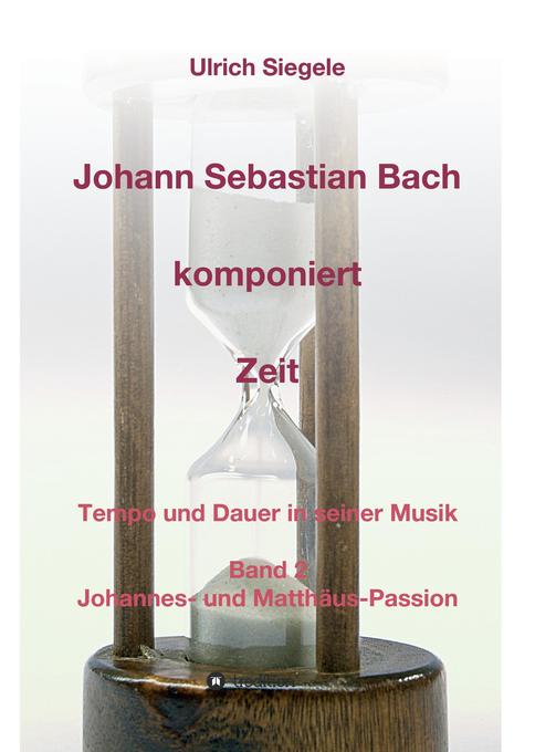 Johann Sebastian Bach komponiert Zeit Ulrich Siegele Author