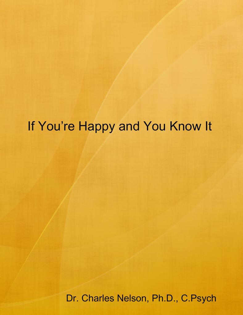 If You´re Happy and You Know It als eBook Download von Ph. D. , C. Psych, Dr. Charles Nelson - Ph. D. , C. Psych, Dr. Charles Nelson