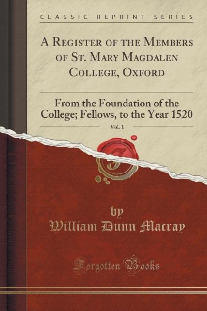 A Register of the Members of St. Mary Magdalen College, Oxford, Vol. 1 als Taschenbuch von William Dunn Macray
