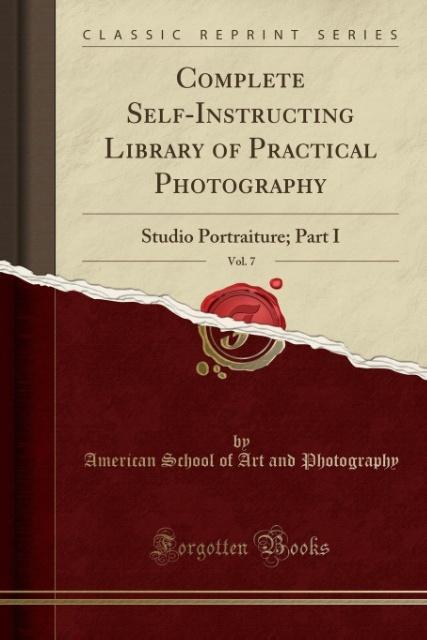 Complete Self-Instructing Library of Practical Photography, Vol. 7 als Taschenbuch von American School of Art and Photography
