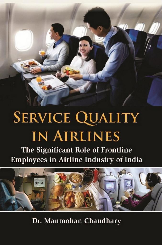 Service Quality in Airlines: The Significant Role of Frontline Employees in Airline Industry of India Manmohan Dr Chaudhary Author