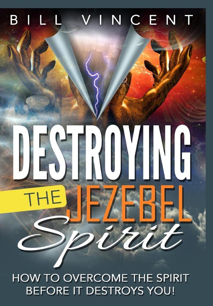 Destroying the Jezebel Spirit als Buch von Bill Vincent