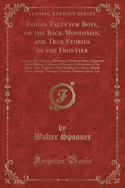Indian Tales for Boys, or the Back-Woodsman, and True Stories of the Frontier als Taschenbuch von Walter Spooner - 1333511418
