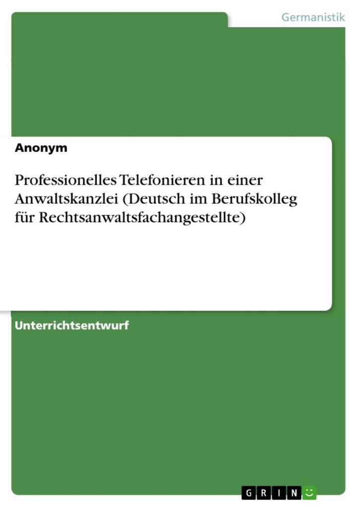 Professionelles Telefonieren in einer Anwaltskanzlei (Deutsch im Berufskolleg für Rechtsanwaltsfachangestellte) (German Edition)