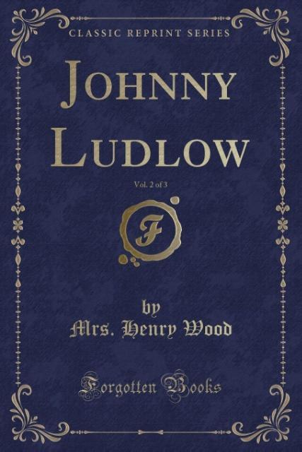Johnny Ludlow, Vol. 2 of 3 (Classic Reprint) als Taschenbuch von Mrs. Henry Wood
