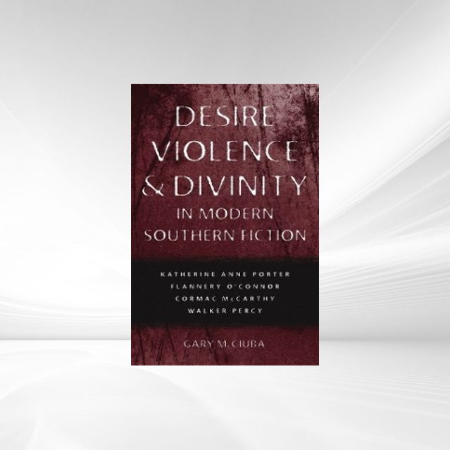 Desire, Violence, and Divinity in Modern Southern Fiction als eBook Download von Gary M. Ciuba - Gary M. Ciuba