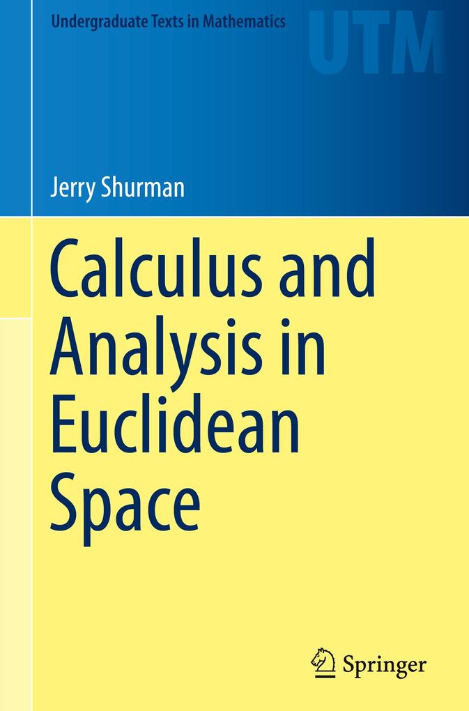 Calculus and Analysis in Euclidean Space: A First Course (Undergraduate Texts in Mathematics)