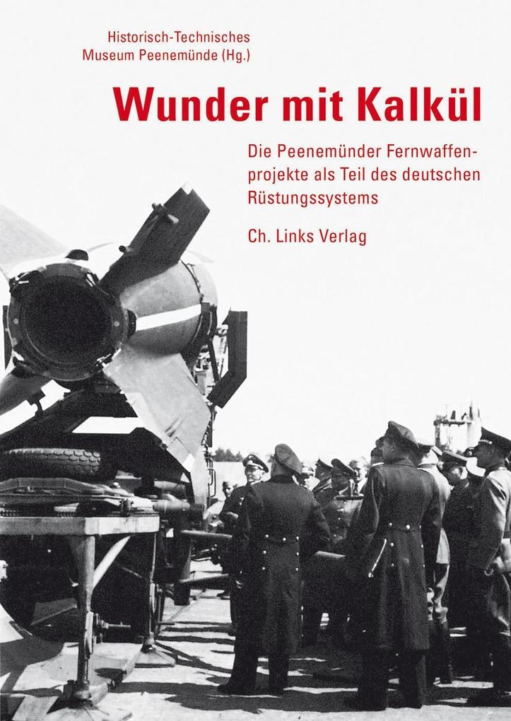 Wunder mit Kalkül: Die Peenemünder Fernwaffenprojekte als Teil des deutschen Rüstungssystems