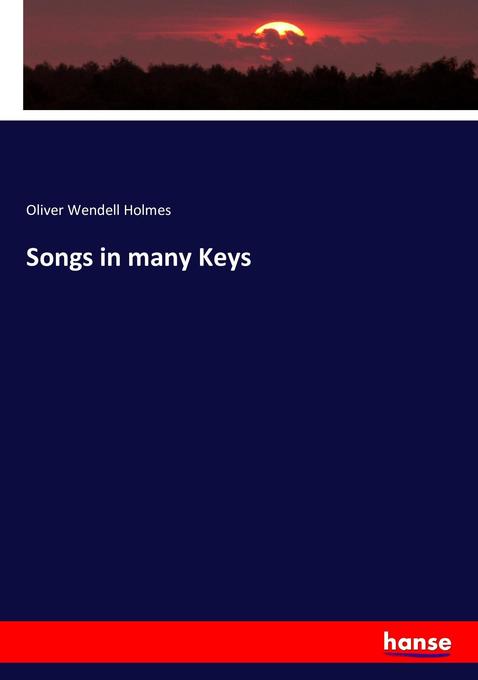 Songs in many Keys Oliver Wendell Holmes Author