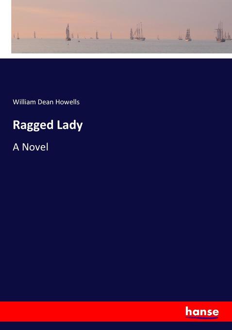 Ragged Lady als Buch von William Dean Howells - William Dean Howells