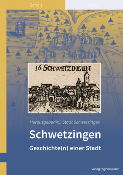 Schwetzingen - Geschichte(n) einer Stadt: Band 1 (Schwetzinger Historische Schriften)