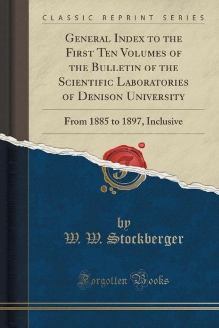 General Index to the First Ten Volumes of the Bulletin of the Scientific Laboratories of Denison University als Taschenbuch von W. W. Stockberger