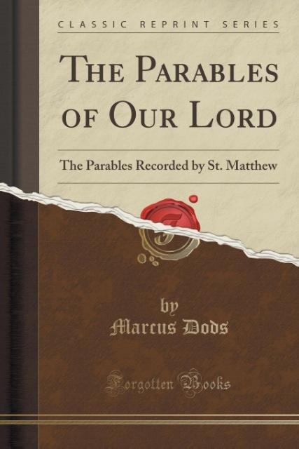 The Parables of Our Lord als Taschenbuch von Marcus Dods - 133402829X