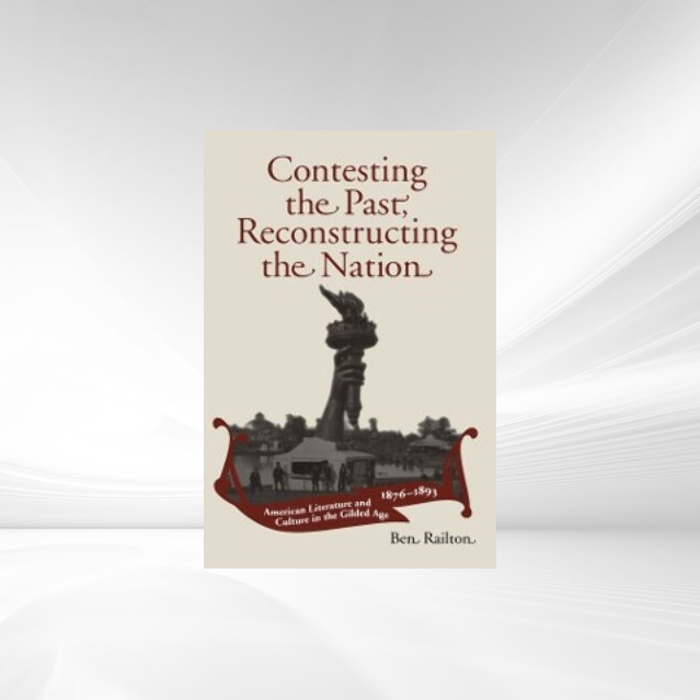 Contesting the Past, Reconstructing the Nation - Ben Railton